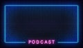 Podcast neon background. Template with glowing podcast text and border