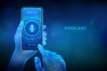 Podcast. Podcasting concept. Internet digital recording, online broadcasting. Audio blog. Radio program. Closeup smartphone in