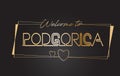 Podgorica Welcome to Golden text Neon Lettering Typography Vector Illustration