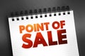 Point Of Sale - time and place where a retail transaction is completed, text on notepad, concept background