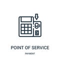 point of service icon vector from payment collection. Thin line point of service outline icon vector illustration