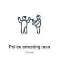 Police arresting man outline vector icon. Thin line black police arresting man icon, flat vector simple element illustration from Royalty Free Stock Photo