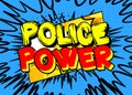Police Power - comic book word on colorful pop art background.