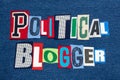 POLITICAL BLOGGER text word collage colorful fabric on blue denim, politics and government blogs and blogging