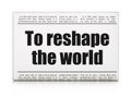 Political concept: newspaper headline To reshape The world