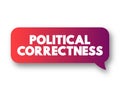 Political Correctness - term used to describe language, policies, or measures that are intended to avoid offense, text concept