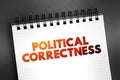 Political correctness - term used to describe language, policies, or measures that are intended to avoid offense, text on notepad