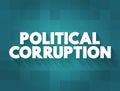 Political Corruption is the use of powers by government officials or their network contacts for illegitimate private gain, text