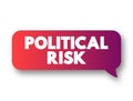 Political Risk - possibility that your business could suffer because of instability or political changes in a country, text