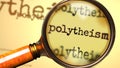 Polytheism and a magnifying glass on English word Polytheism to symbolize studying, examining or searching for an explanation and Royalty Free Stock Photo