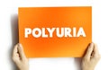 Polyuria is excessive or an abnormally large production or passage of urine, text concept on card for presentations and reports