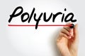Polyuria is excessive or an abnormally large production or passage of urine, text concept for presentations and reports