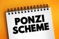 Ponzi scheme - investment fraud that pays existing investors with funds collected from new investors, text concept on notepad