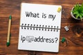 A popular question is what is my ip address. Written text in the diary with icons.