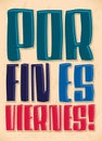 Por fin es viernes - Finally it s Friday - spanish