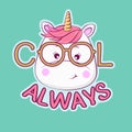 Portrait cute cartoon unicorn in glasses with the inscription cool always.