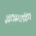 Positive funny quote hand drawn color vector lettering Silence is golden duct tape is silver. Abstract drawing with text