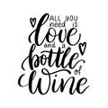 Positive funny wine saying for poster in cafe, bar, t shirt design. All you need is love and bottle of wine,vector quote Royalty Free Stock Photo