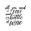 Positive funny wine saying for poster in cafe, bar, t shirt design. All you need is love and bottle of wine,vector quote Royalty Free Stock Photo