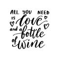 Positive funny wine saying for poster in cafe, bar, t shirt design. All you need is love and bottle of wine,vector quote Royalty Free Stock Photo