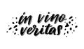 Positive funny wine saying for poster in cafe, bar, t shirt design. In vino veritas,vector latin quote. Graphic