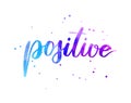 Positive - inspirational handwritten modern calligraphy watercolor lettering. Blue and purple colored. Template typography for t-