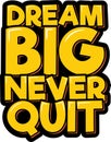 Dream Big Never Quit