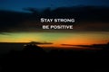 Positive inspirational quote - Stay strong. Be positive. With bl