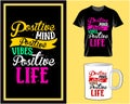 Positive mind Positive vibe, Motivational quote typography t shirt and mug design vector illustration