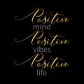 Positive mind, positive vibes, positive life.