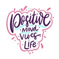 Positive mind, positive vibes, positive life. Hand drawn vector lettering motivation phrase.