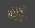 Positive mind, vibes, life - hand gold lettering inscription typography text positive quote Royalty Free Stock Photo