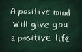 A positive minds will give you a positive life