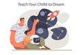 Positive parenting advice. Teach your chilld to dream. Dad nurturing