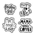 Positive test. Mommy to be. Mom needs a nap. Mama needs coffee. Vector set with moms life, motherhood lettering stickers