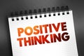 Positive Thinking - means that you approach unpleasantness in a more positive and productive way, text concept on notepad Royalty Free Stock Photo