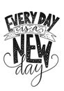 Positive vector lettering card. Handdrawn iilustration. Every day is a new day