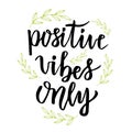 Positive vibes only. Hand lettering calligraphy. Inspirational phrase. Vector drawn illustration