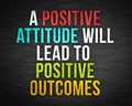 Positve attitude lead to positive outcomes