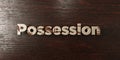 Possession - grungy wooden headline on Maple - 3D rendered royalty free stock image