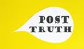 Post Truth speech bubble isolated on the yellow background Royalty Free Stock Photo