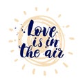 Postcard or poster with hand drawn lettering. Love is in the air. Vector illustration.