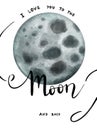 Postcard with watercolour illustrations planet and Handwritten inscription I love you to the moon and back. Great love