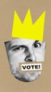 Poster. Contemporary at collage. Cropped disgusted human face, drawn crown with inscription vote over craft brown