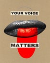 Poster. Contemporary at collage. Cropped human face, monochrome lips with inscription your voice matters over craft