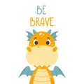 Poster with cute orange dragon and hand drawn lettering quote - be brave. Nursery print for kid posters.