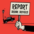 Poster in hand, business concept text Report Drunk Drivers