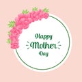 Poster lettering happy mother day, with wallpaper ornate of pink floral frame. Vector