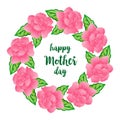 Poster lettering happy mother day, with wallpaper ornate of pink floral frame. Vector