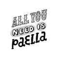 Poster with lettering inscription: All you need is paella!